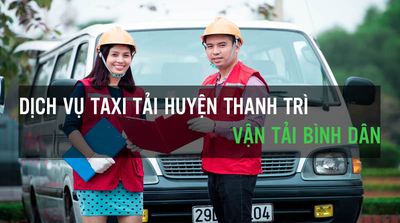 Dịch vụ taxi tải huyện thanh trì Vận Tải Bình Dân