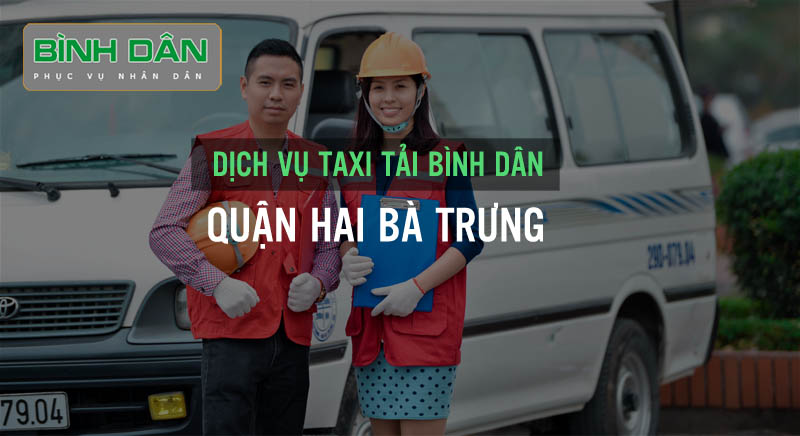 Dịch vụ taxi tải trọn gói Bình Dân – chuyên nghiệp, an toàn, giá rẻ